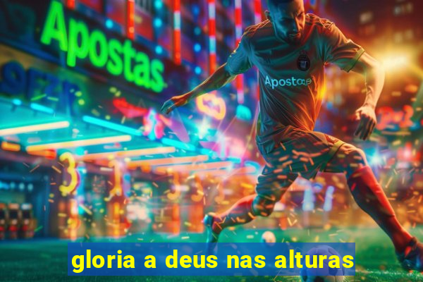 gloria a deus nas alturas